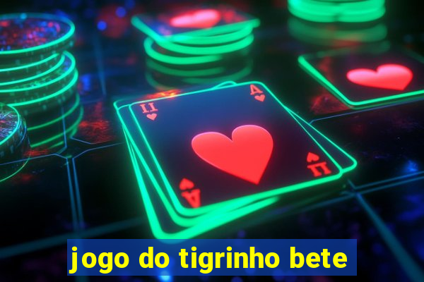 jogo do tigrinho bete