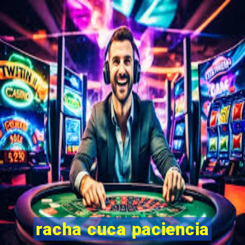 racha cuca paciencia