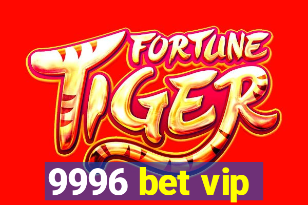 9996 bet vip