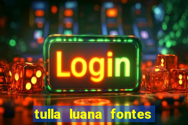 tulla luana fontes dos santos