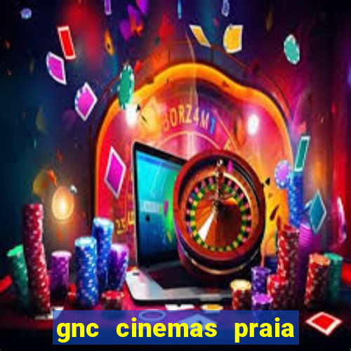 gnc cinemas praia de belas