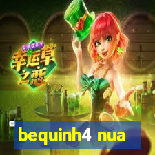 bequinh4 nua