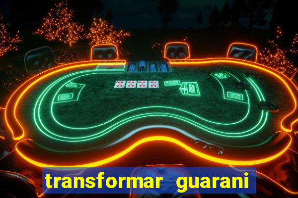 transformar guarani em real