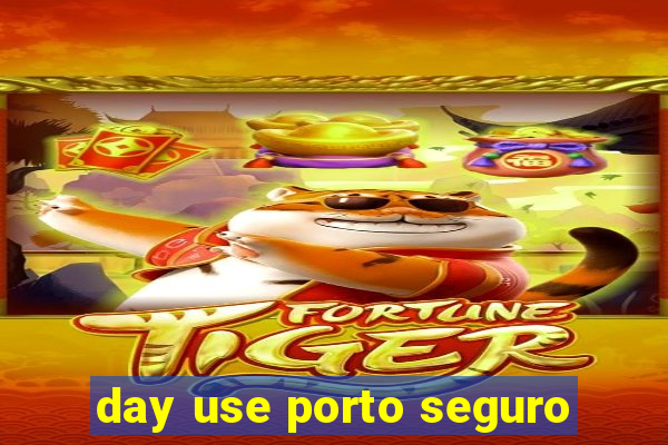 day use porto seguro