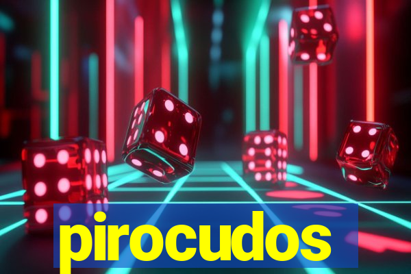 pirocudos