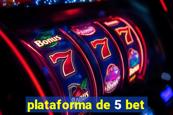 plataforma de 5 bet