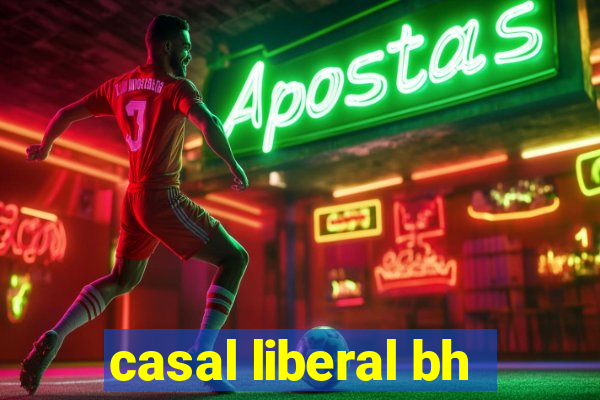 casal liberal bh