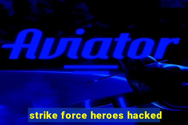 strike force heroes hacked