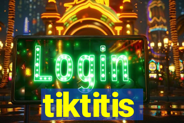 tiktitis