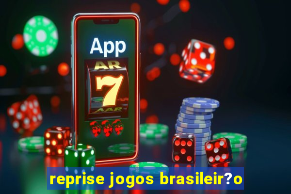 reprise jogos brasileir?o