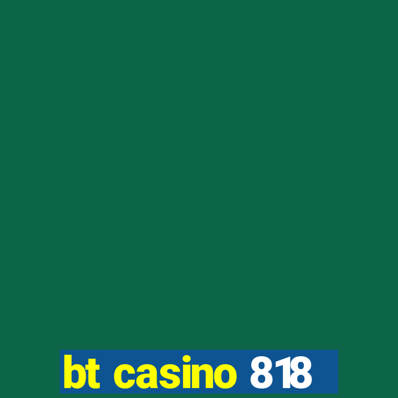 bt casino 818