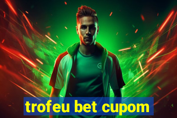 trofeu bet cupom