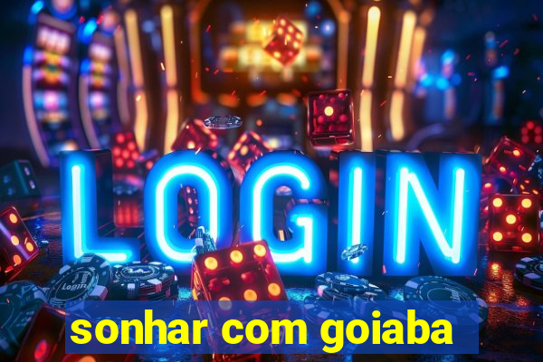 sonhar com goiaba