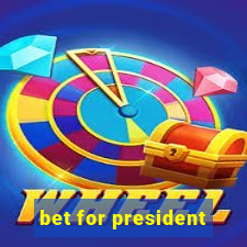 bet for president