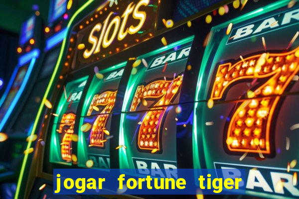 jogar fortune tiger sem depositar