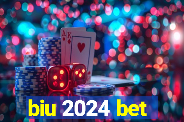 biu 2024 bet