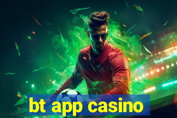 bt app casino