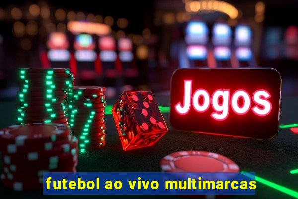 futebol ao vivo multimarcas