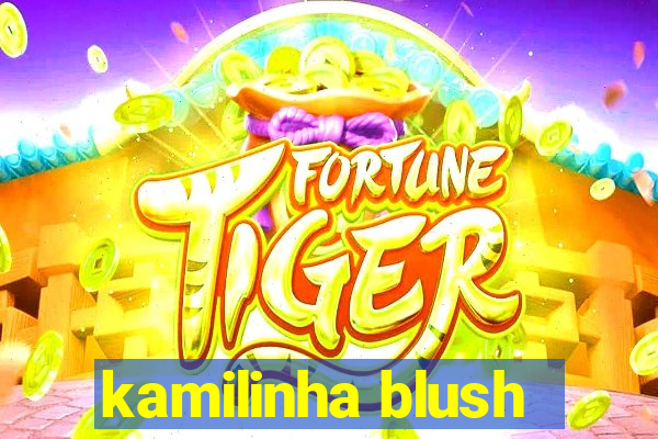 kamilinha blush