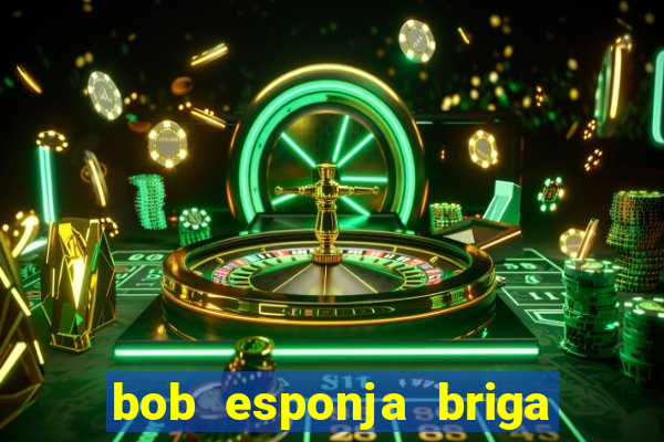 bob esponja briga nos corais