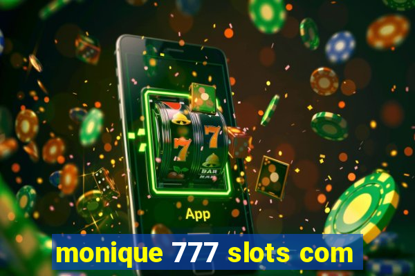 monique 777 slots com