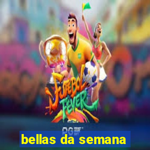 bellas da semana