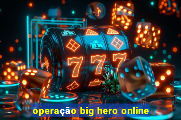 operação big hero online