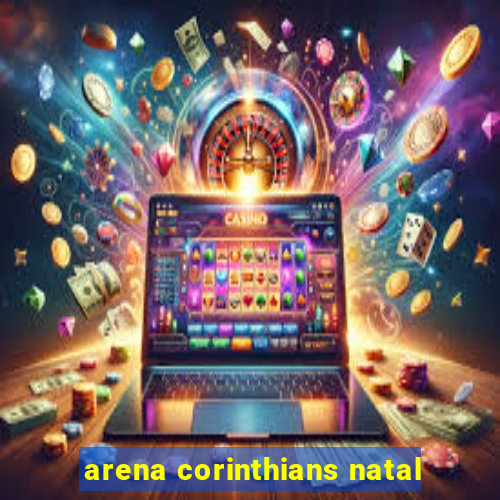 arena corinthians natal