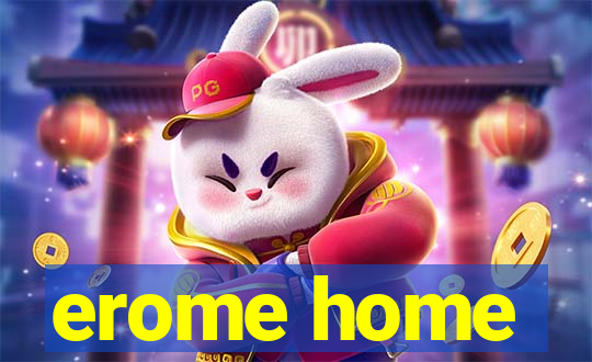 erome home