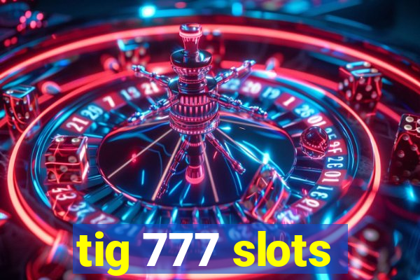 tig 777 slots