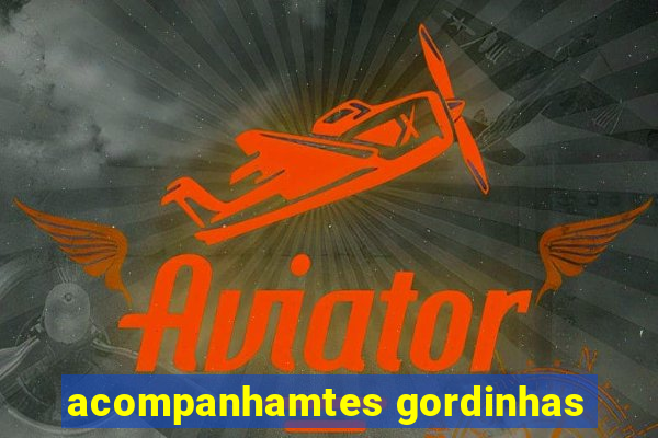 acompanhamtes gordinhas