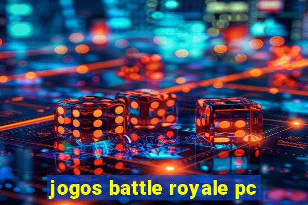 jogos battle royale pc