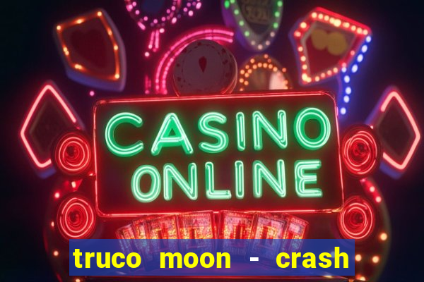 truco moon - crash & poker