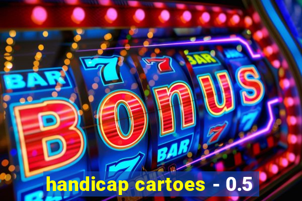 handicap cartoes - 0.5