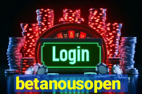 betanousopen