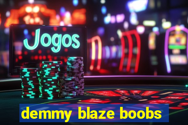 demmy blaze boobs