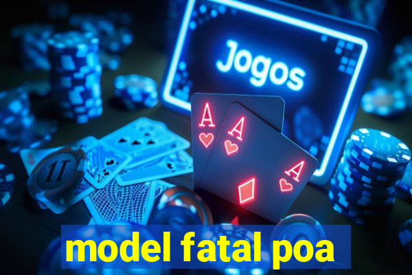 model fatal poa