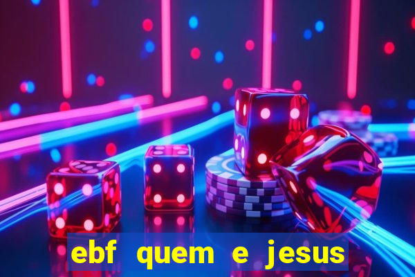 ebf quem e jesus ebf jesus meu super heroi