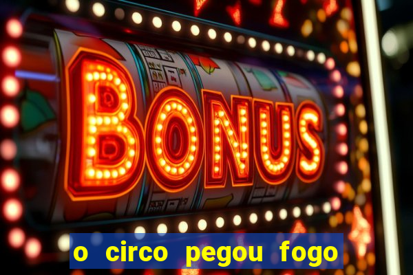 o circo pegou fogo música infantil