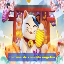 fortuna de ronaldo angelim