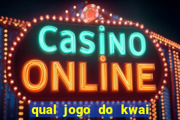 qual jogo do kwai que ganha mais dinheiro