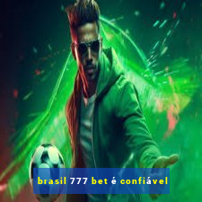 brasil 777 bet é confiável