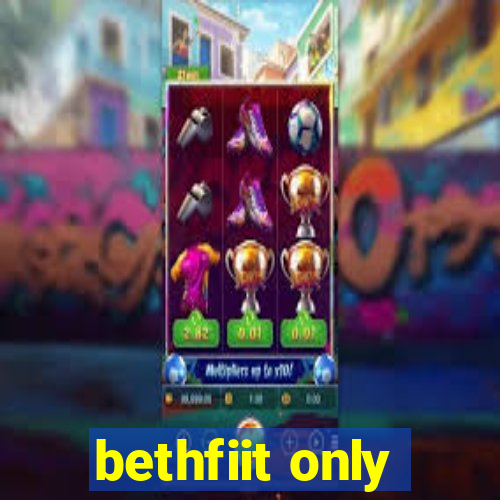 bethfiit only