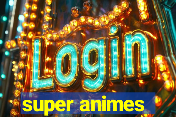 super animes