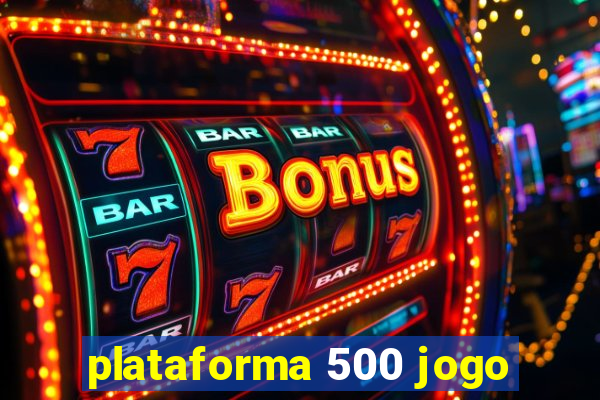 plataforma 500 jogo