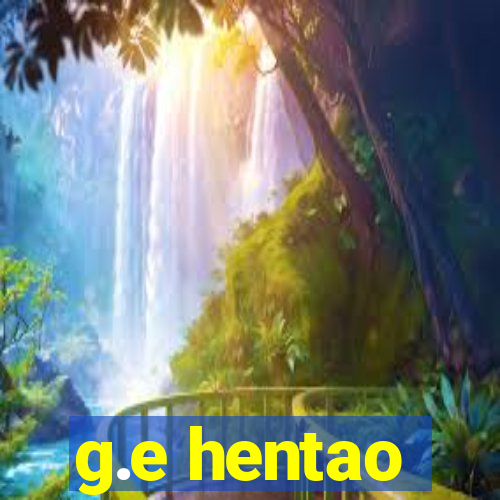 g.e hentao