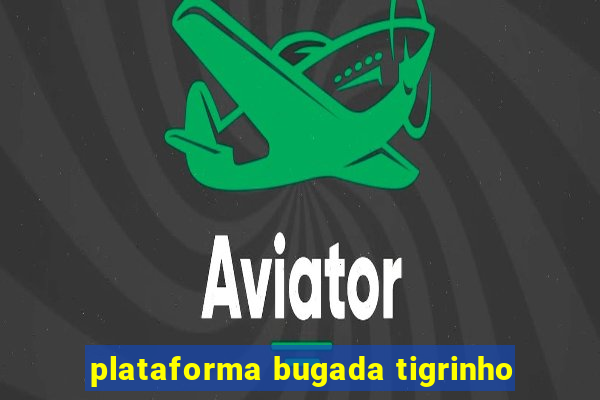 plataforma bugada tigrinho