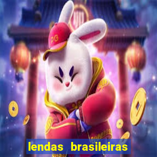 lendas brasileiras desconhecidas do folclore