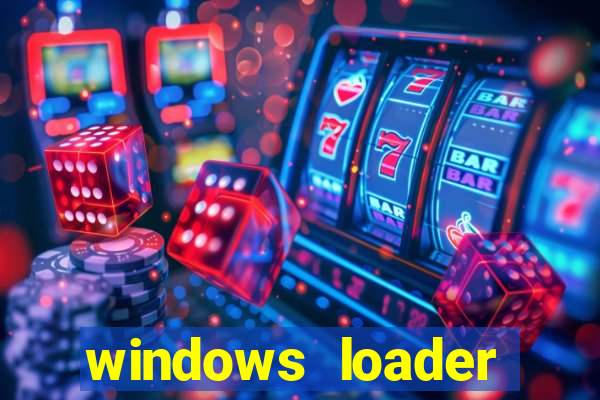 windows loader ativador windows 7