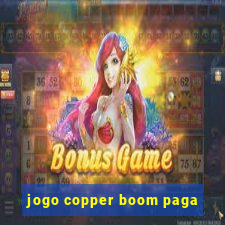 jogo copper boom paga